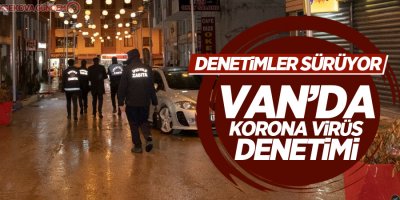 Van’da korona virüs denetimi