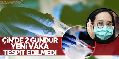 Çin'de 2 gündür yeni vaka tespit edilmedi