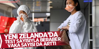 Yeni Zelanda’da test sayısıyla beraber vaka sayısı da arttı