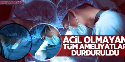 Acil olmayan tüm ameliyatlar durduruldu