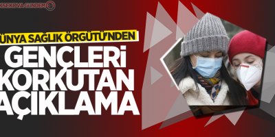 Dünya Sağlık Örgütü'nden gençleri korkutan açıklama!