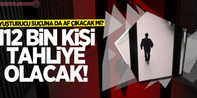 112 bin kişi tahliye olacak