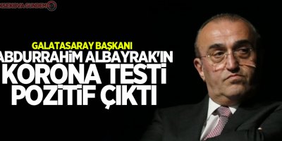 Abdurrahim Albayrak'ın korona testi pozitif çıktı