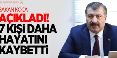 Bakan Koca açıkladı! 7 kişi daha hayatını kaybetti