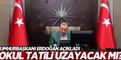 Cumhurbaşkanı Erdoğan okul tatilinin uzatılıp uzatılmayacağı konusunda açıklamada bulundu