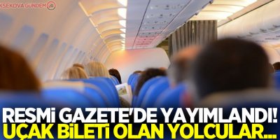 Resmi Gazete'de yayımlandı! Uçak bileti olan yolcular...