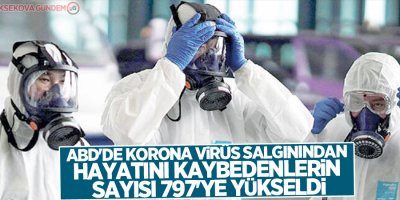 ABD'de korona virüs salgınından ölenlerin sayısı 797'ye yükseldi