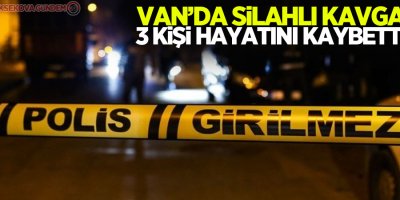 Van'da kavga: 3 ölü, 8 yaralı