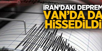 İran’daki deprem Van’da da hissedildi