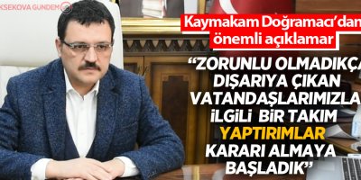 Kaymakam Doğramacı: 'Dışarı çıkanlar için bir takım yaptırımlar kararı almaya başladık'