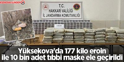 Yüksekova'da 177 kilo eroin ile 10 bin adet tıbbi maske ele geçirildi