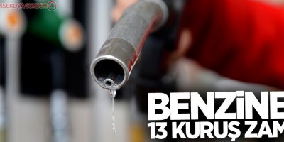 Benzine 13 kuruş zam