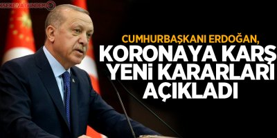 Cumhurbaşkanı Erdoğan, koronavirüse karşı yeni kararları açıkladı