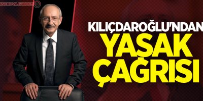 Kılıçdaroğlu'ndan sokağa çıkma yasağı çağrısı