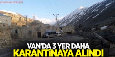 Van'da 3 yer daha karantinaya alındı