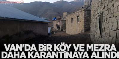Van'da bir köy ve mezra daha karantina altına alındı