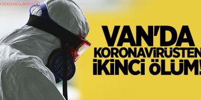 Van'da koronavirüsten ikinci ölüm!