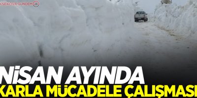 Nisan ayında karla mücadele çalışması