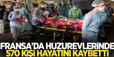 Fransa'da huzurevlerinde 570 kişi hayatını kaybetti