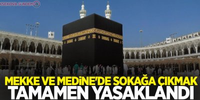 Mekke ve Medine'de sokağa çıkmak tamamen yasaklandı
