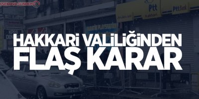 Hakkari Valiliğinden flaş karar!