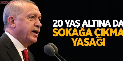 20 yaş altına da sokağa çıkma yasağı