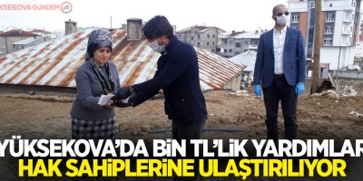 Yüksekova’da bin TL’lik yardımlar hak sahiplerine ulaştırılıyor