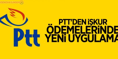 PTT'den İŞKUR ödemelerinde yeni uygulama