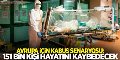 Avrupa için kabus senaryosu: 151 bin kişi ölecek