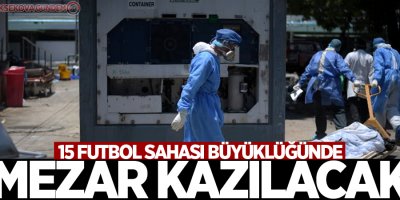 15 futbol sahası büyüklüğünde mezar kazılacak