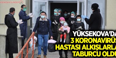 Yüksekova'da 3 koronavirüs hastası alkışlarla taburcu oldu