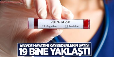 ABD'de korona virüs nedeniyle ölü sayısı 19 bine yaklaştı