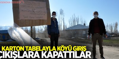 Karton tabelayla köyü giriş çıkışlara kapattılar