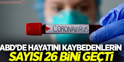 ABD'de korona virüsü nedeniyle ölenlerin sayısı 26 bini geçti