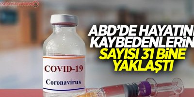 ABD'de Covid-19'dan ölenlerin sayısı 31 bine yaklaştı