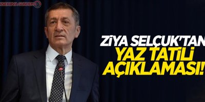 Milli Eğitim Bakanı Ziya Selçuk'tan yaz tatili açıklaması!