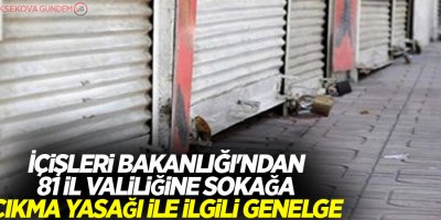 İçişleri Bakanlığı'ndan 81 il valiliğine sokağa çıkma yasağı ile ilgili genelge
