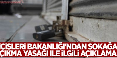 İçişleri Bakanlığı'ndan sokağa çıkma yasağı ile ilgili açıklama