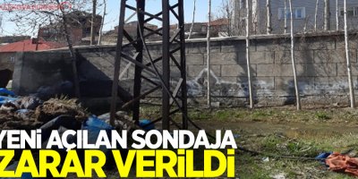 Yeni açılan sondaja zarar verildi