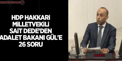 HDP Hakkari Milletvekili Sait Dede'den Adalet Bakanı Gül'e 26 soru