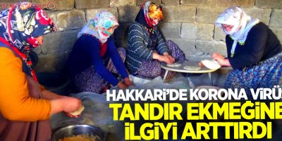 Hakkari’de korona virüs tandır ekmeğine ilgiyi arttırdı