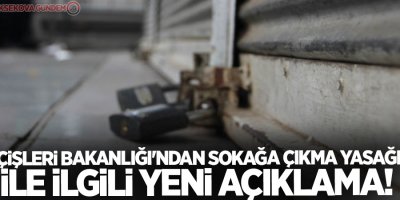 İçişleri Bakanlığı'ndan sokağa çıkma yasağı ile ilgili yeni açıklama!