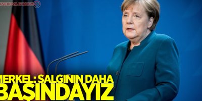 Merkel: Salgının daha başındayız