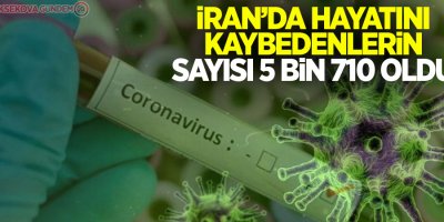 İran'da koronavirüsten ölenlerin sayısı 5 bin 710'a yükseldi