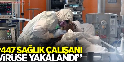 '447 sağlık çalışanı korona virüse yakalandı'