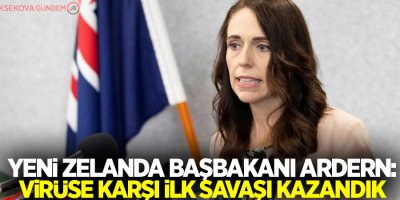 Yeni Zelanda Başbakanı Ardern: Virüse karşı ilk savaşı kazandık