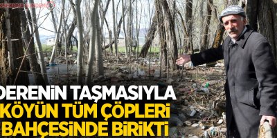 Derenin taşmasıyla köyün tüm çöpleri bahçesinde birikti
