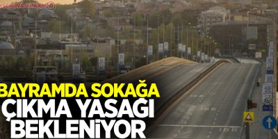 Bayramda sokağa çıkma yasağı bekleniyor