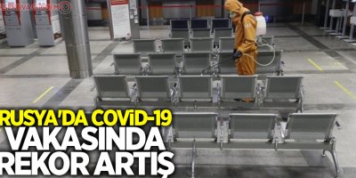 Rusya'da Covid-19 vakasında rekor artış
