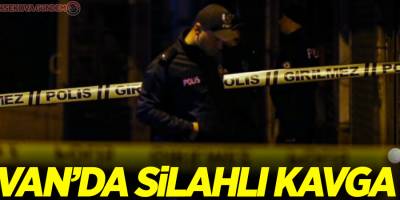 Van'da silahlı kavga